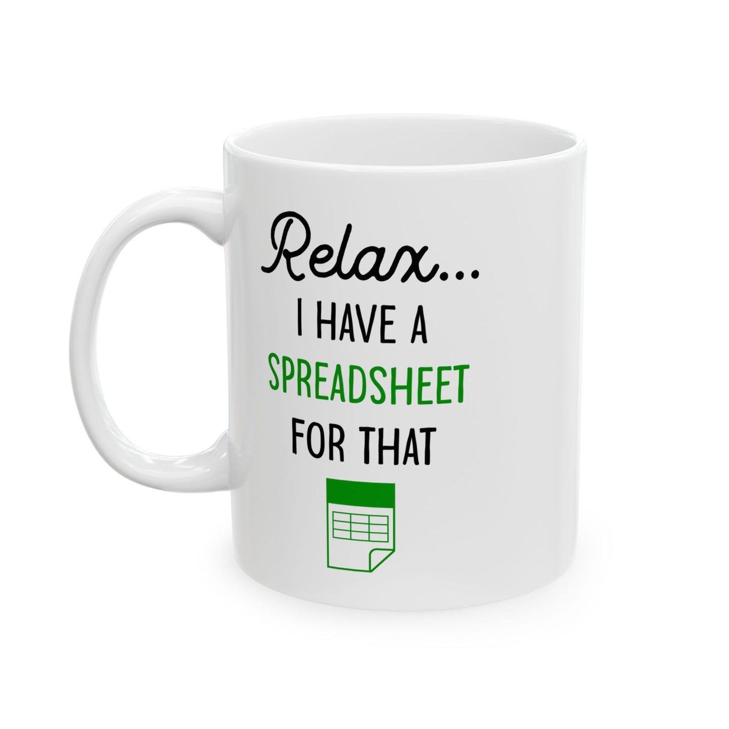 Relax I Have A Spreadsheet For That White Mug, (11oz, 15oz)