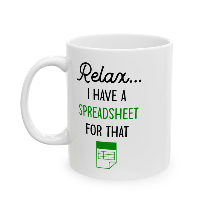 Relax I Have A Spreadsheet For That White Mug, (11oz, 15oz)