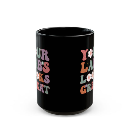 Your Labs Looks Great Mug – Funny Black Coffee Cup for Nurses, Lab Techs, and Medical Professionals