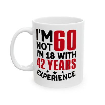 I_m Not 60 I_m 18 with 42 years Experience White Mug, (11oz, 15oz)