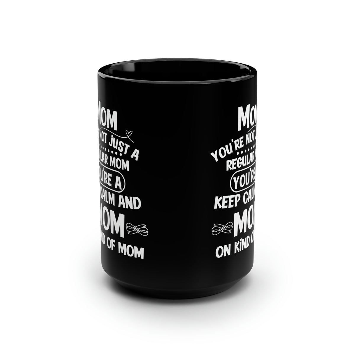 Mom, You're Not Just a Regular Mom - Keep Calm and Mom On Mug
