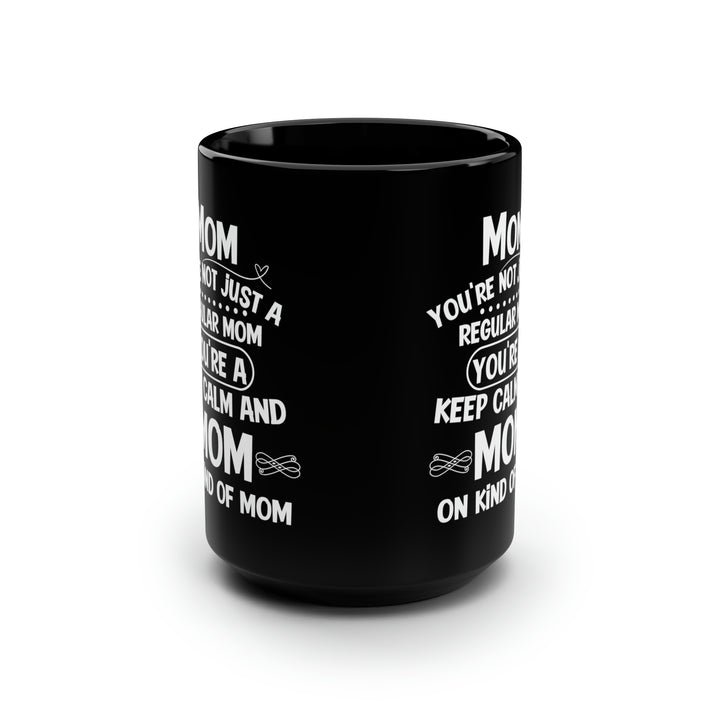 Mom, You're Not Just a Regular Mom - Keep Calm and Mom On Mug
