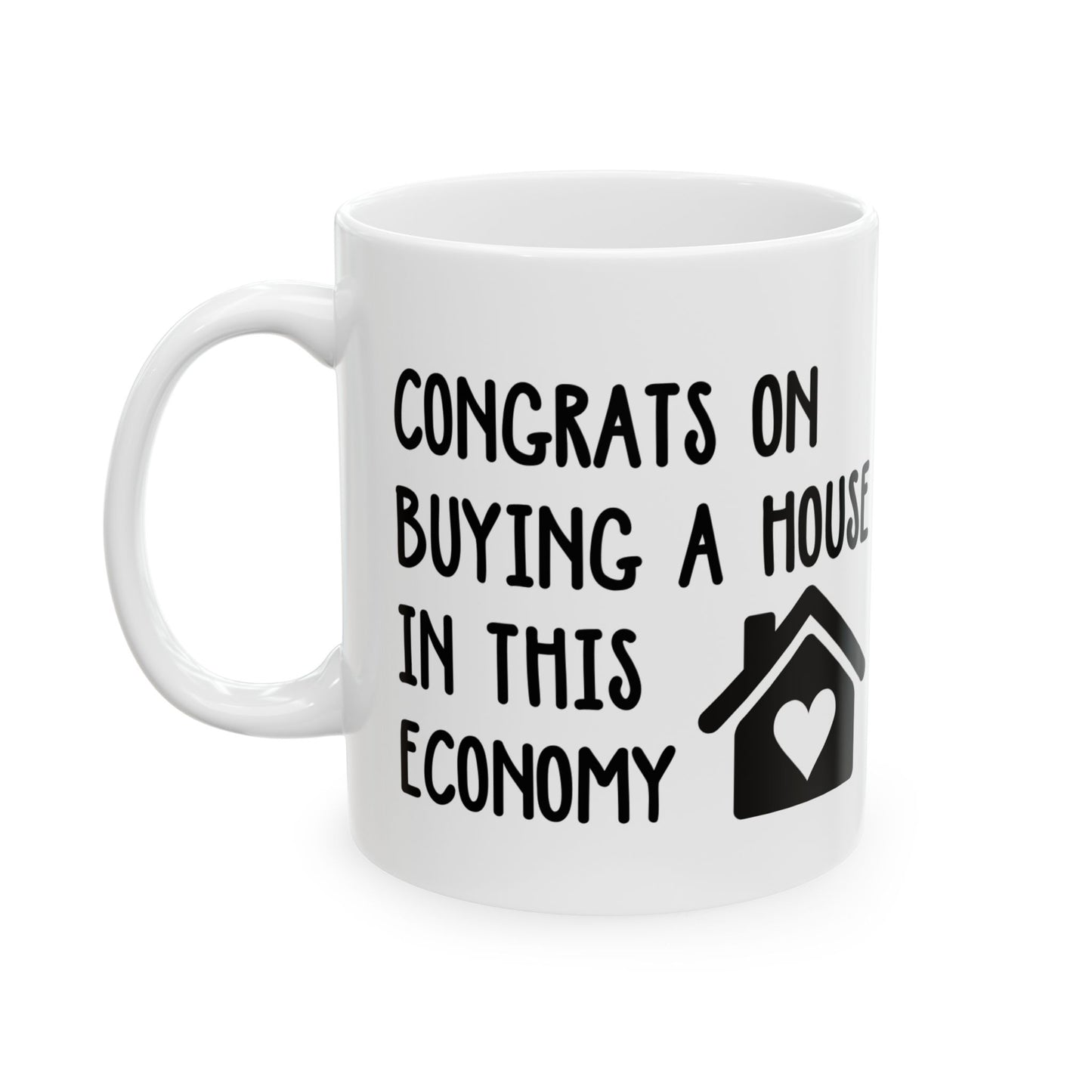 Funny Housewarming Mug – Congrats on Buying a House in This Economy