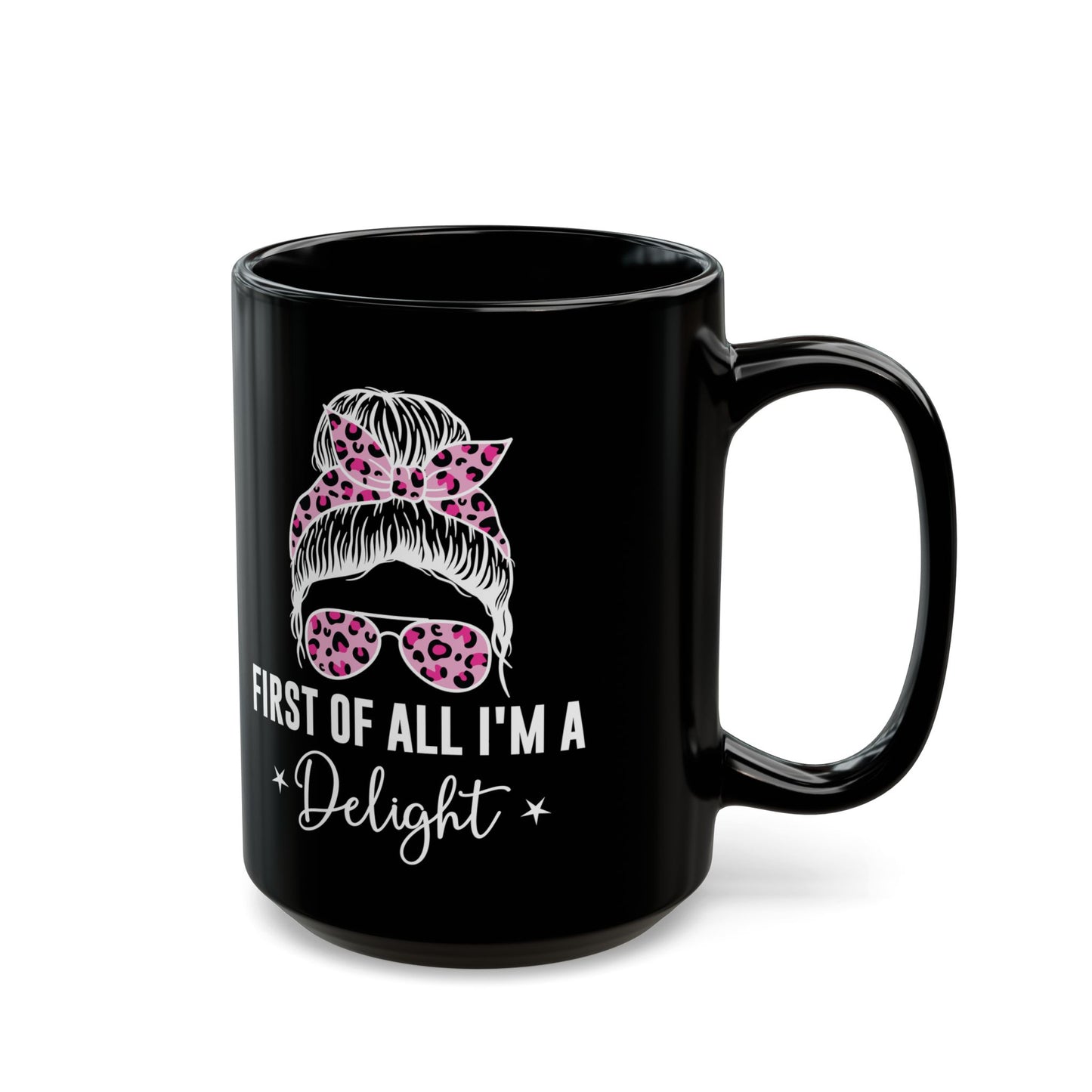 First Of All, I'm A Delight Bandana Glass, Black Mug (11oz, 15oz)