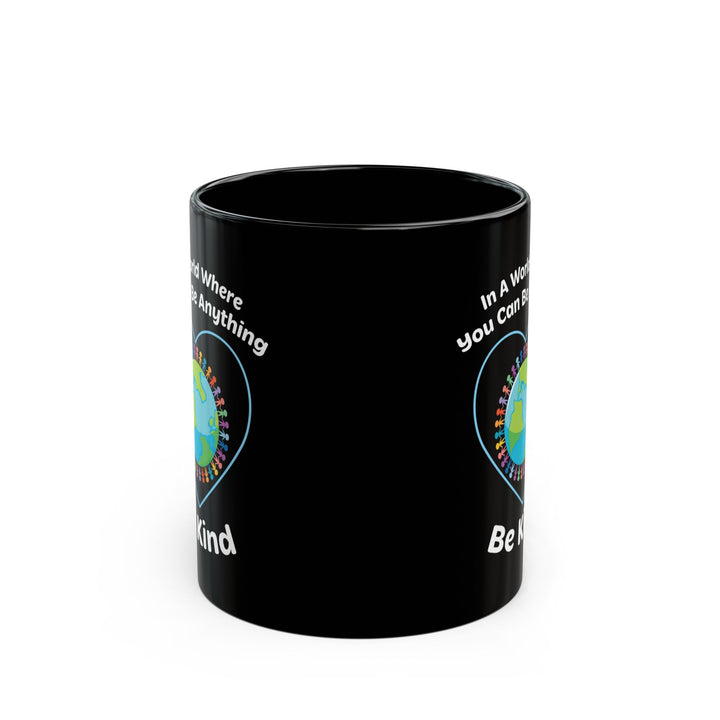 In A World Where You Can Be Anything Black Mug (11oz, 15oz)