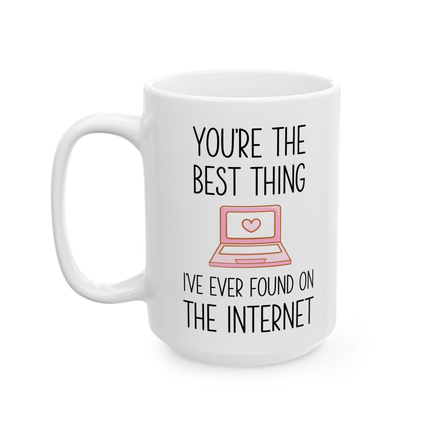 You're the Best Thing I’ve Ever Found on the Internet Mug – Funny Romantic Coffee Mug