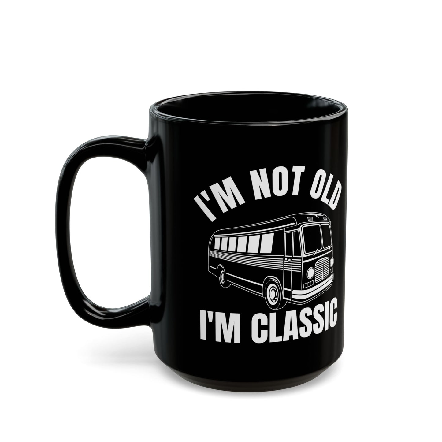 1. I_m Not Old I_m Classic Bus Black Mug (11oz, 15oz)