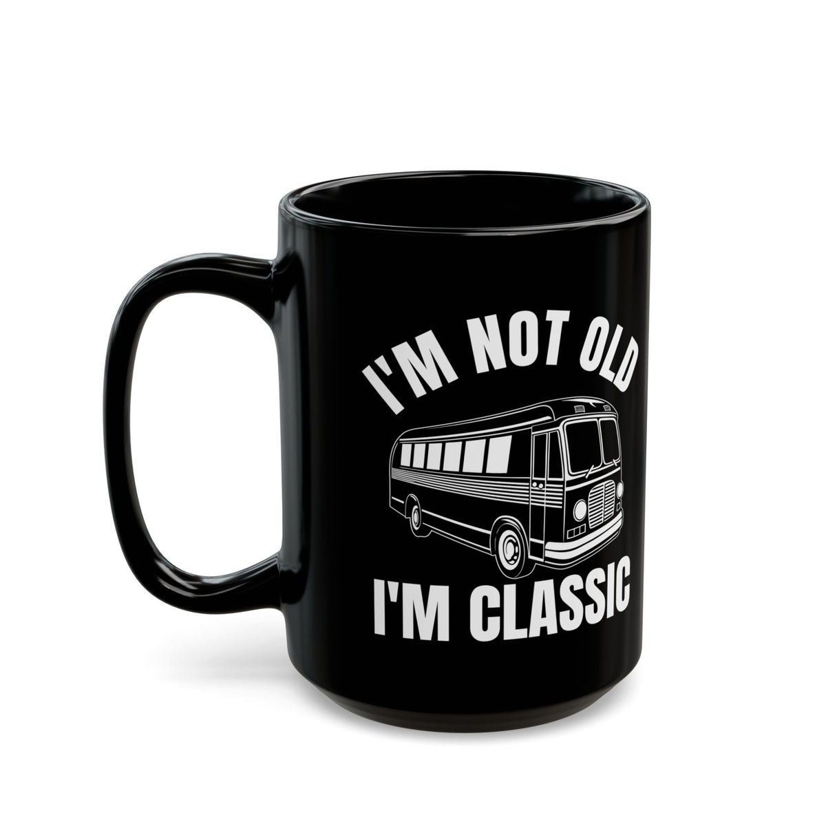 1. I_m Not Old I_m Classic Bus Black Mug (11oz, 15oz)