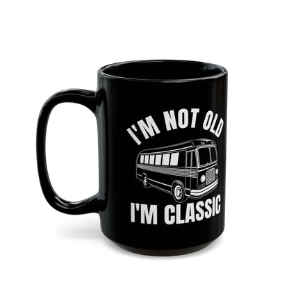 1. I_m Not Old I_m Classic Bus Black Mug (11oz, 15oz)