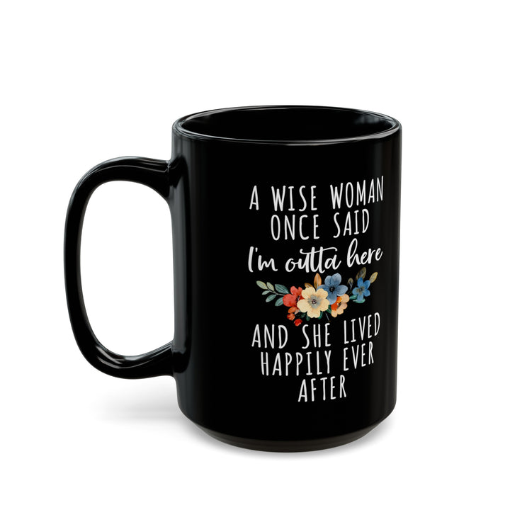 A Wise Woman Once Said Mug – Inspirational Quote Gift for Retirement or Life Milestones