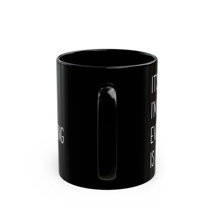 It's Fine, I'm Fine, Everything Is Fine Mug – Black Ceramic