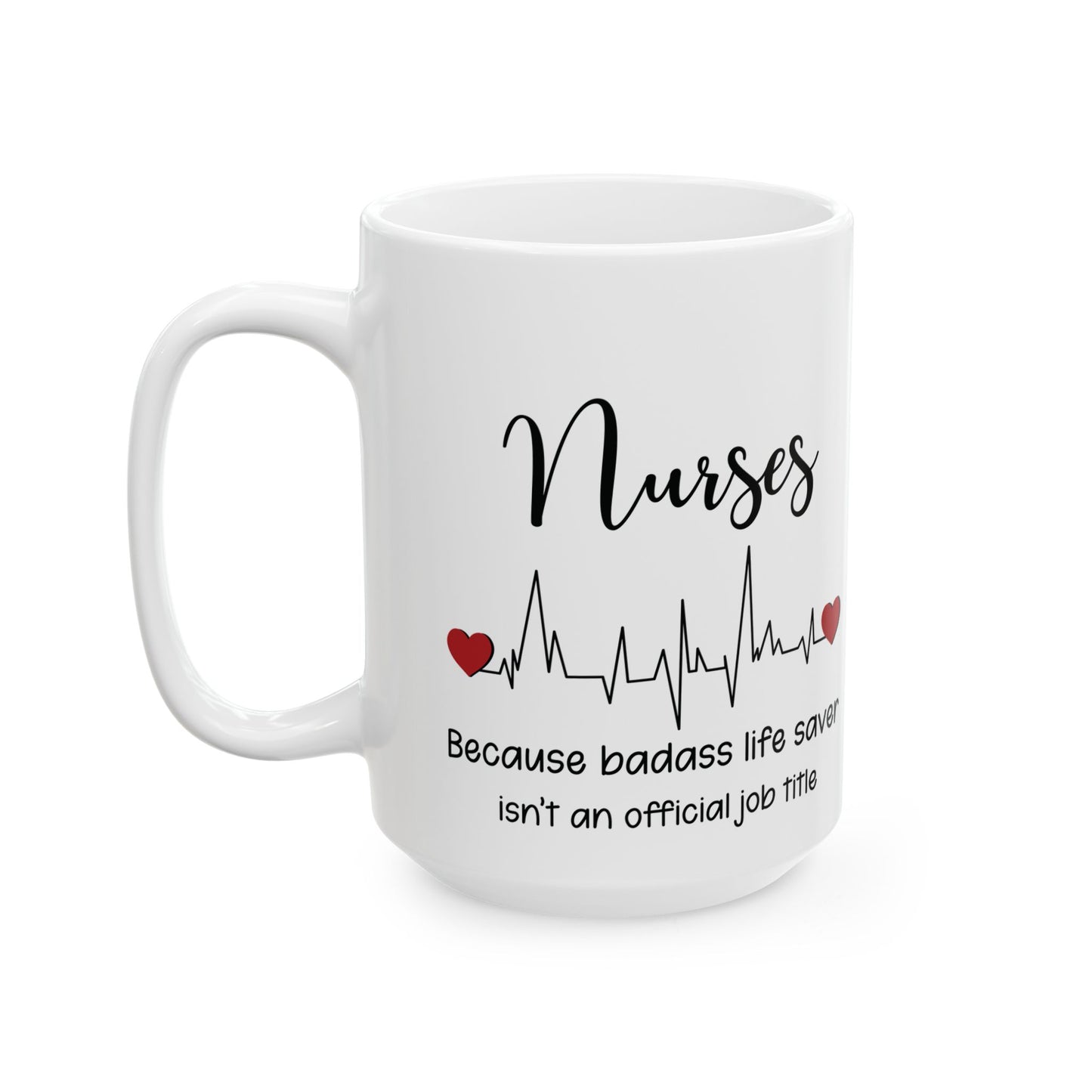 Nurse because life 11oz & 15oz white mug