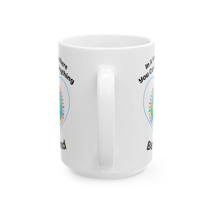 In A World Where You Can Be Anything White Mug, (11oz, 15oz)