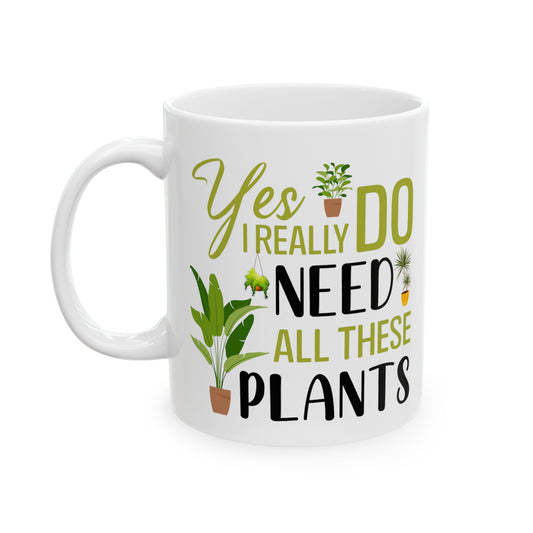 Yes I Really Do Need All These Plants Mug – White with Green Plant Design