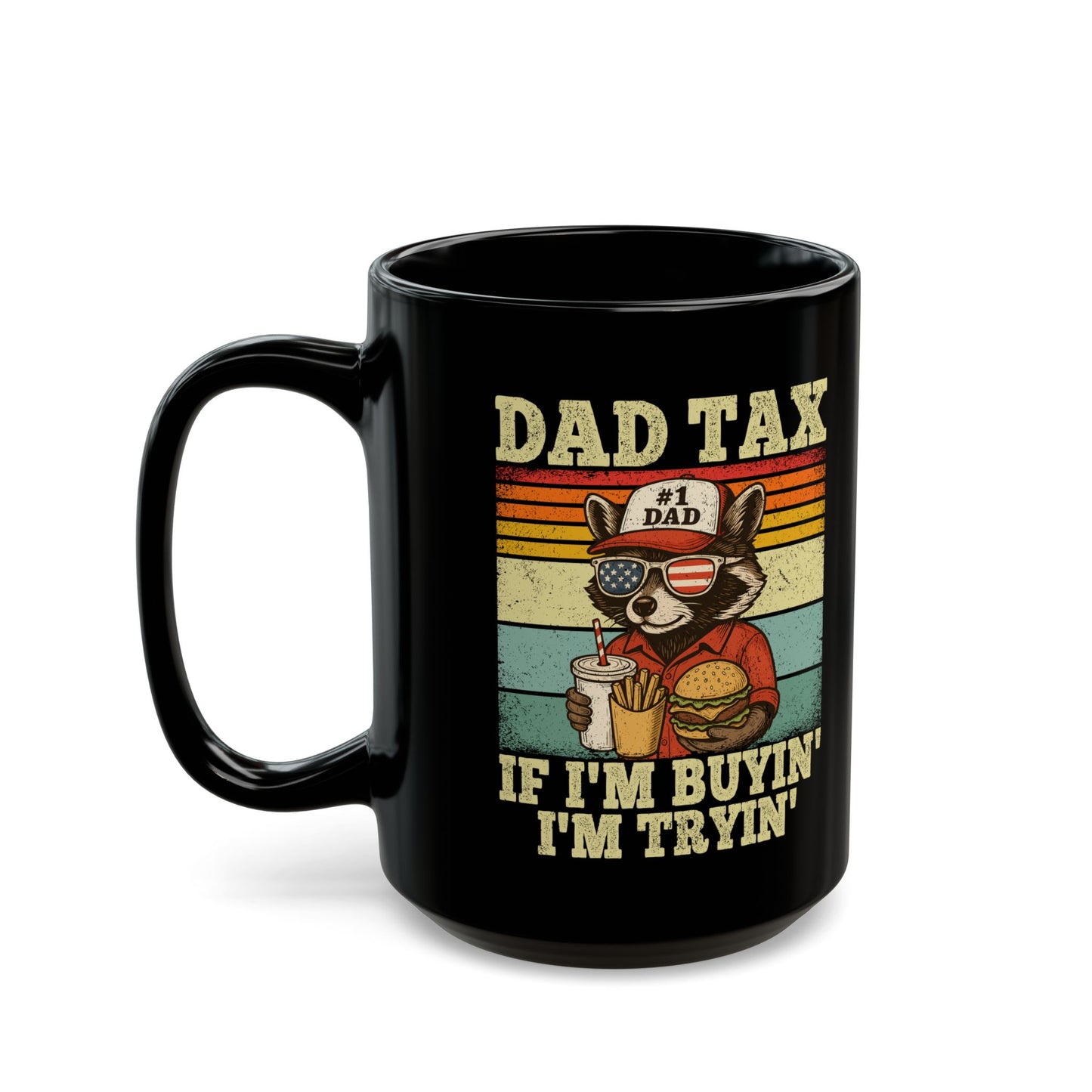 Dad Tax If I'm Buyin' I'm Tryin' Black Mug (11oz, 15oz)