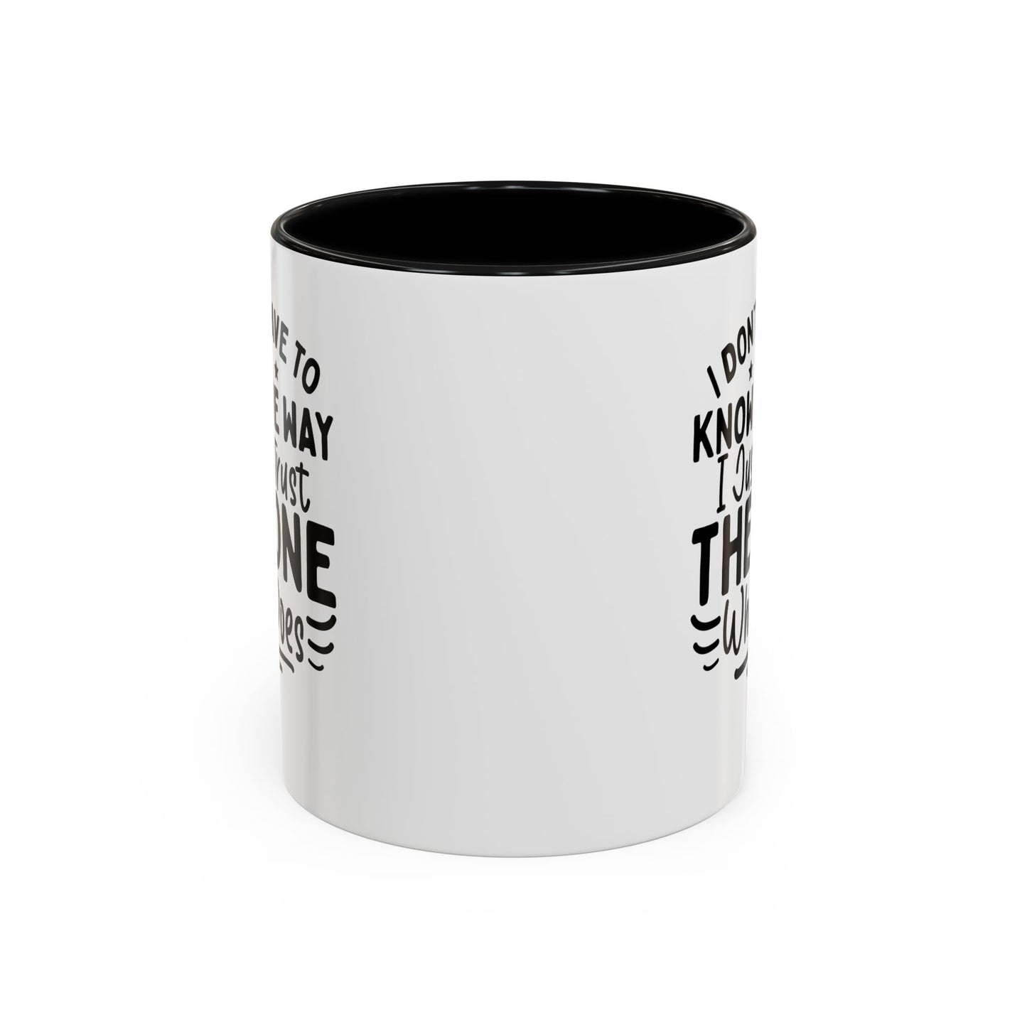 I Don’t Have to Know the Way, I Just Trust the One Who Does Coffee Mug (11, 15oz)