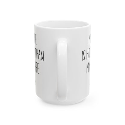 My Wife Is Hotter Than My Coffe White Mug, (11oz, 15oz)