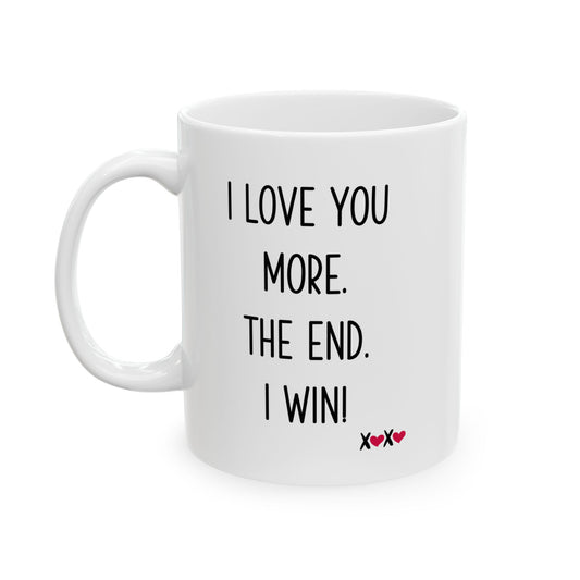 I Love You More The End I Win Mug – XOXO Hearts – Funny Gift for Couples
