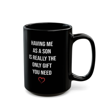 Only Gift You Need Black Mug (11oz, 15oz)