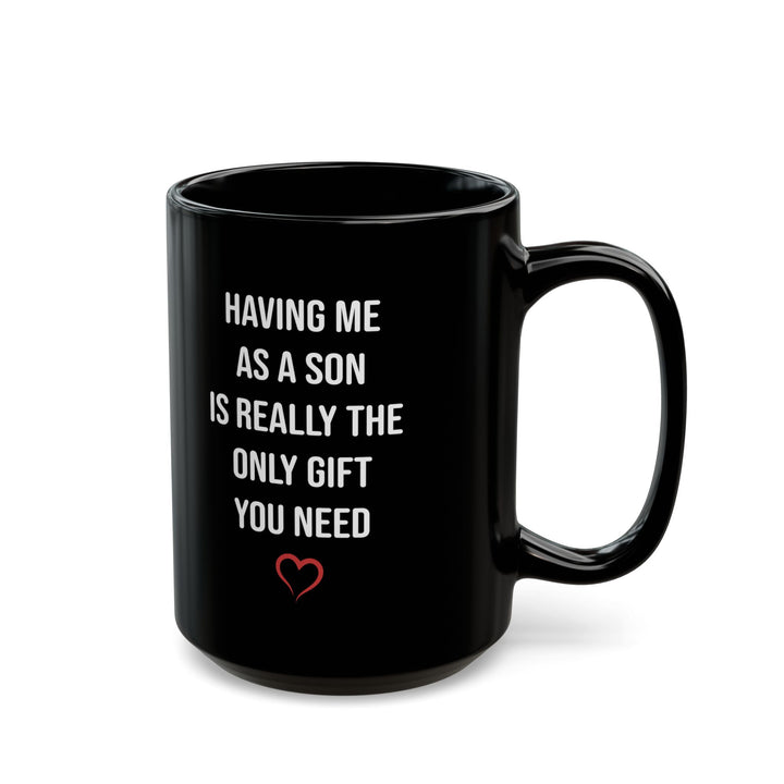 Only Gift You Need Black Mug (11oz, 15oz)