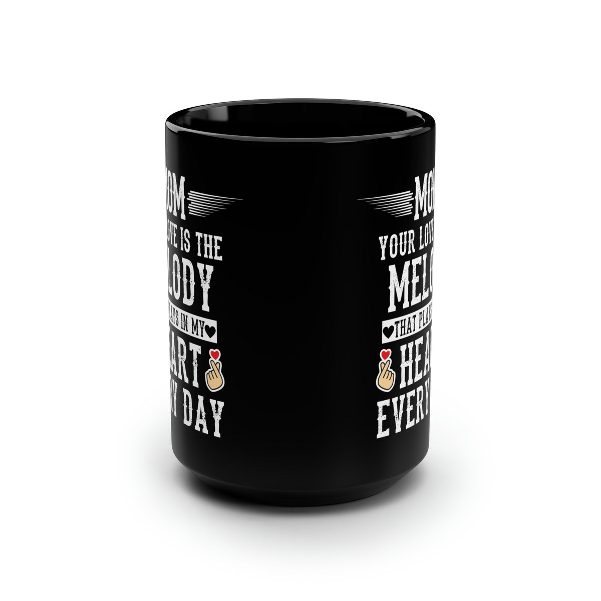Mom Your Love is the Melody That Plays in My Heart Every Day Mug
