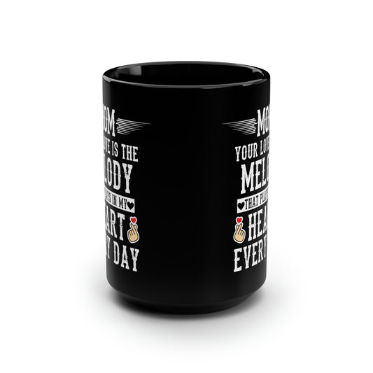 Mom your love is melody 15oz Black Mug