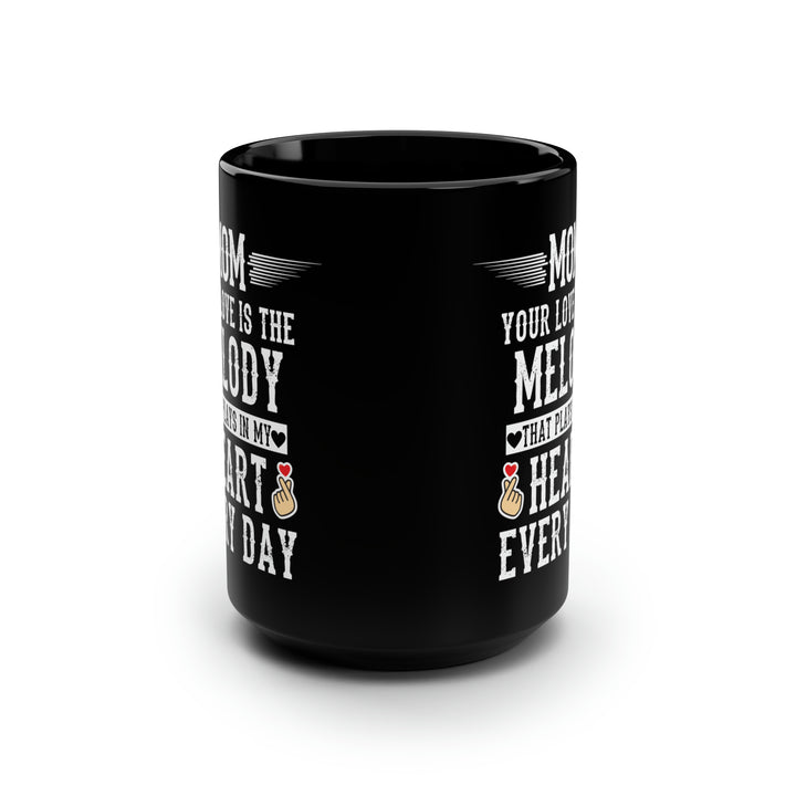 Mom Your Love is the Melody That Plays in My Heart Every Day Mug