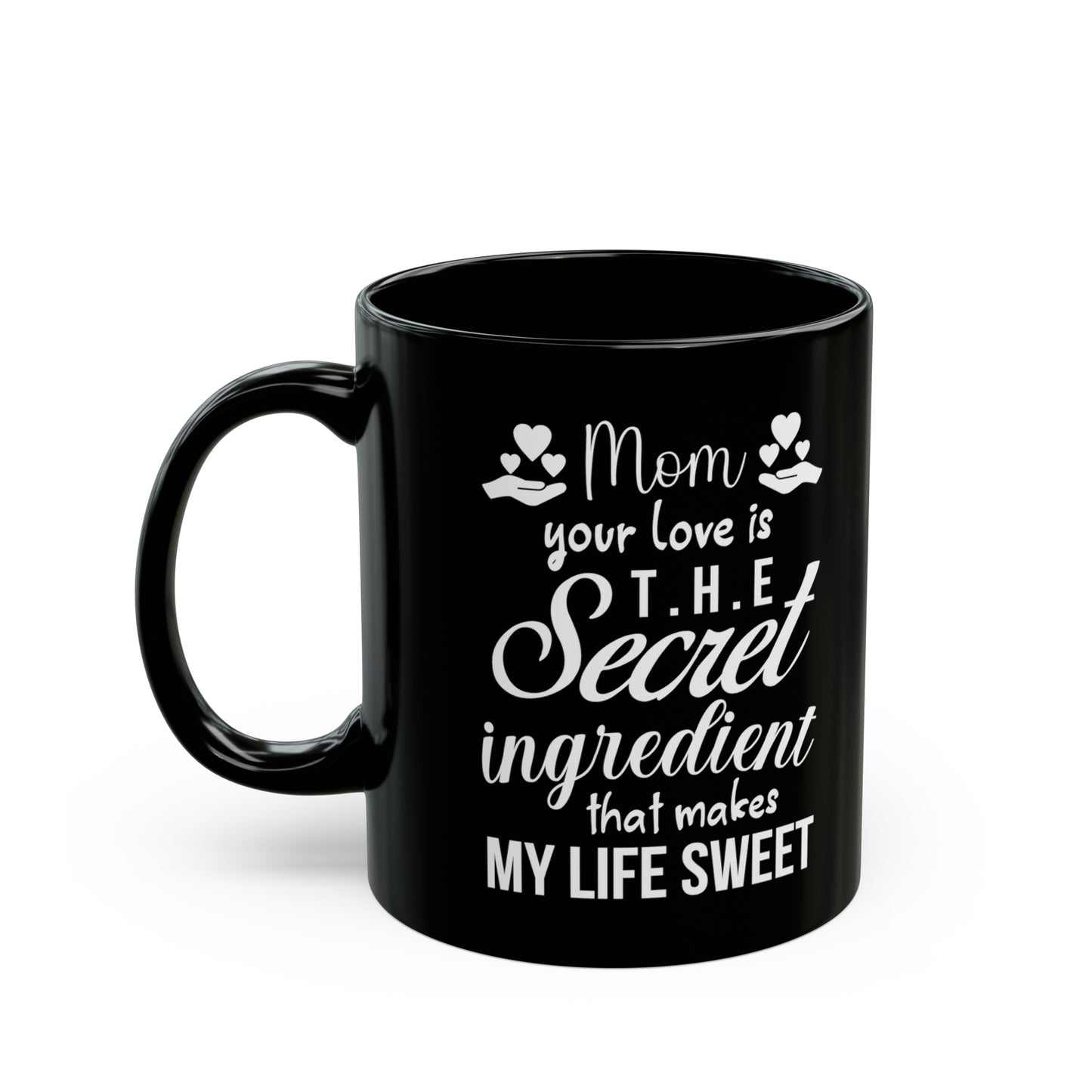 Mom your love is 11oz Black Mug