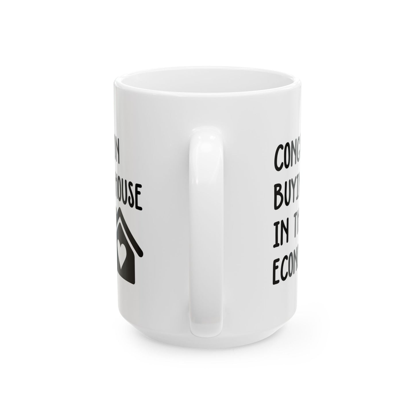 Funny Housewarming Mug – Congrats on Buying a House in This Economy