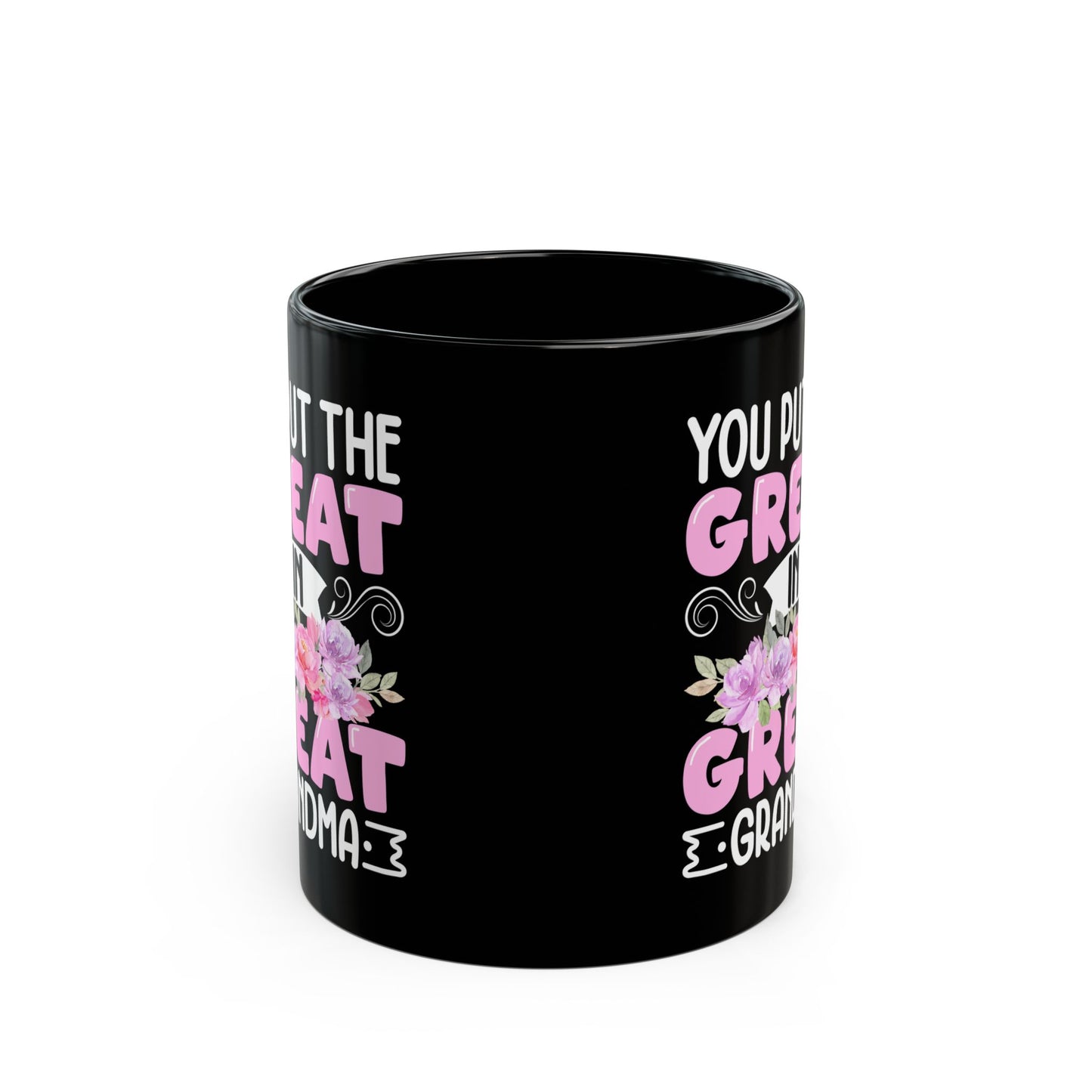 You Put Great In Great Grandma Black Mug (11oz, 15oz)