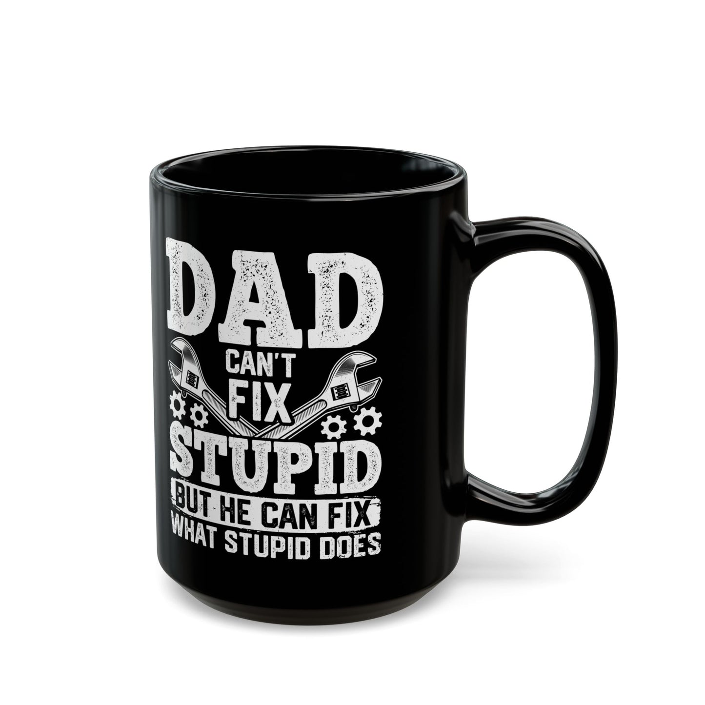 Dad Can_t Fix Stupid But He Can Fix What Stupid Does