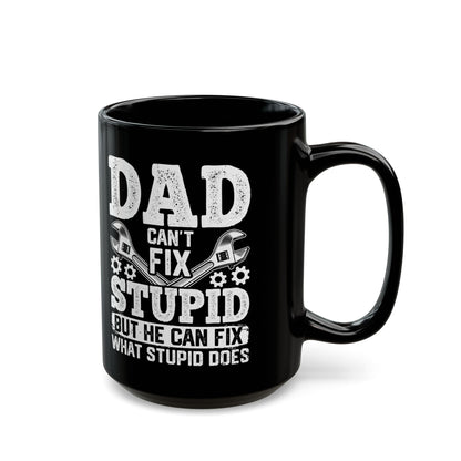 Dad Can_t Fix Stupid But He Can Fix What Stupid Does