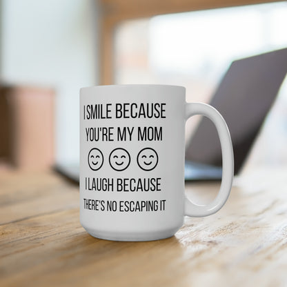 Funny Mom Mug – Sarcastic Gift for Mom I Smile Because You're My Mom