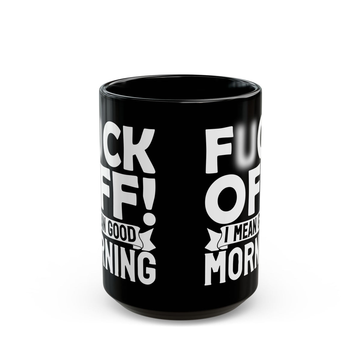 uck Off! I Mean Good Morning B Black Mug (11oz, 15oz)