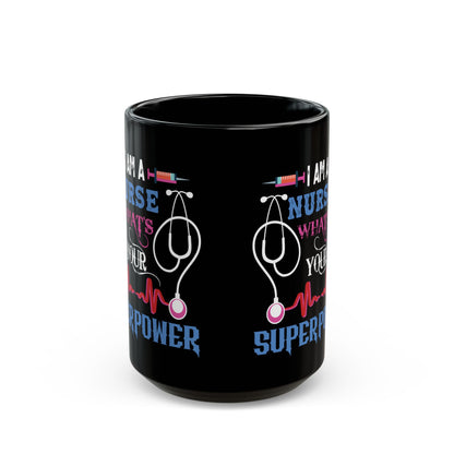 I Am a Nurse What’s Your Superpower? Mug – A Fun Gift for Nurses