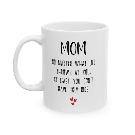 Witty Mother’s Day Gift – You Don’t Have Ugly Kids White Mug