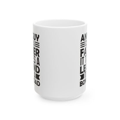 Any Guy Can Be a Father   It Takes a Legend to Be a Bonus Dad White Mug, (11oz, 15oz)