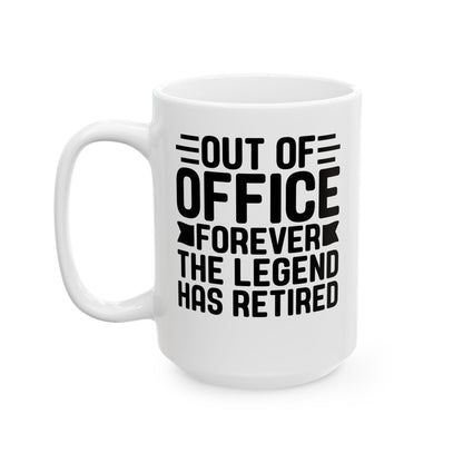 Out of Office Forever – The Legend Has Retired White Mug, (11oz, 15oz)