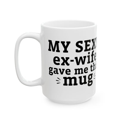 My Sexy Ex-Wife Gave Me This Mug White Mug, (11oz, 15oz)