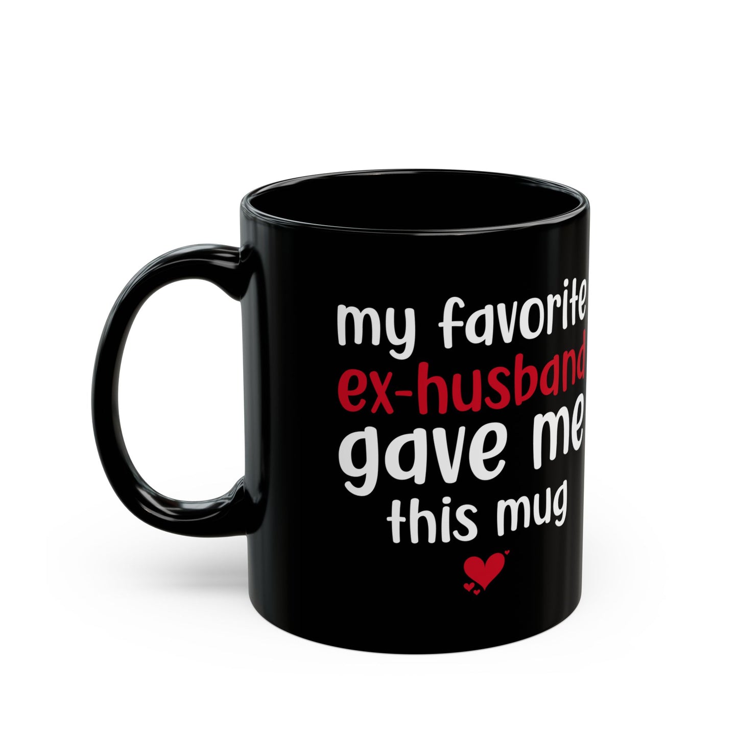 My Favorite Ex-Husband Gave This Mug Black Mug (11oz, 15oz)