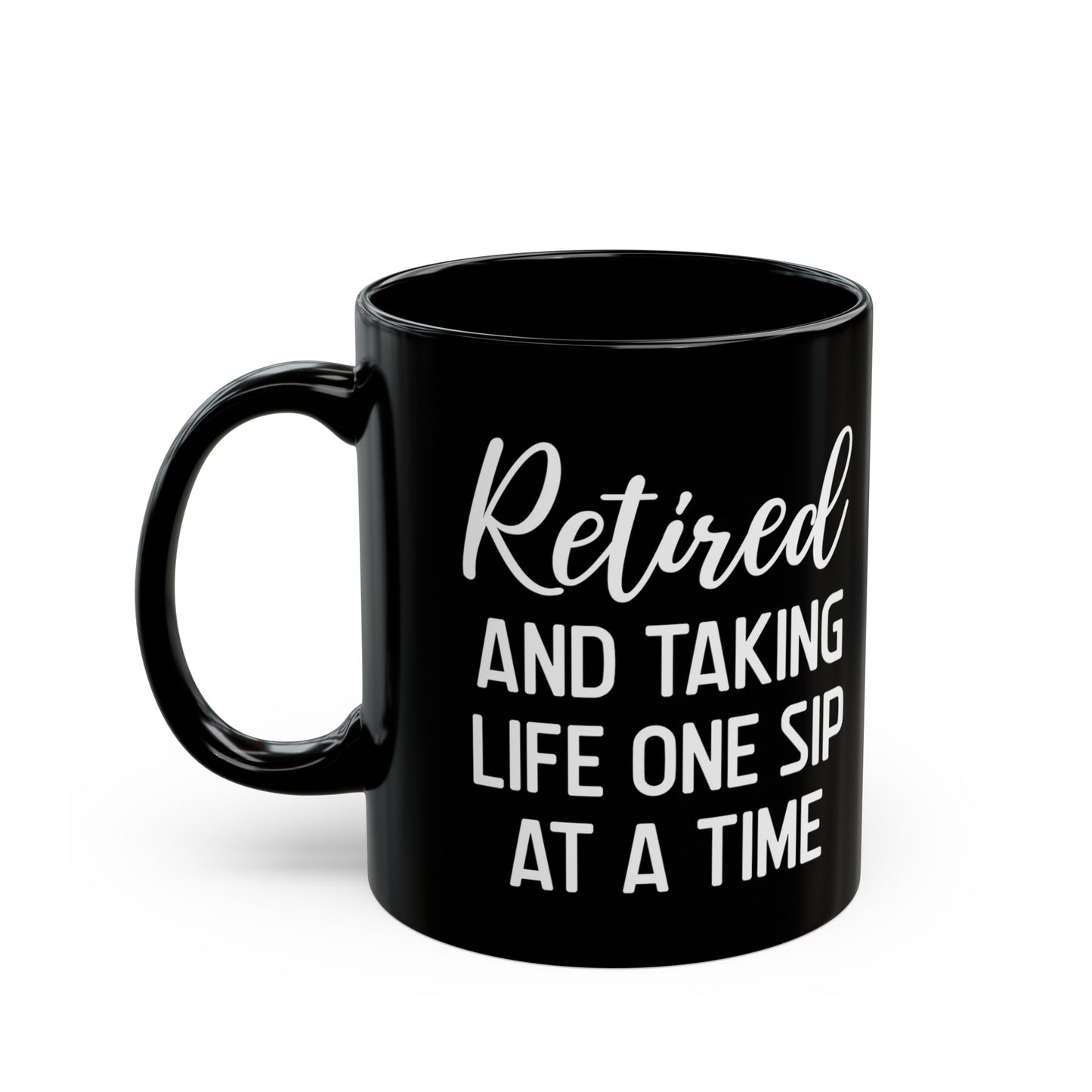 Black Retirement Mug – Retired and Taking Life One Sip at a Time