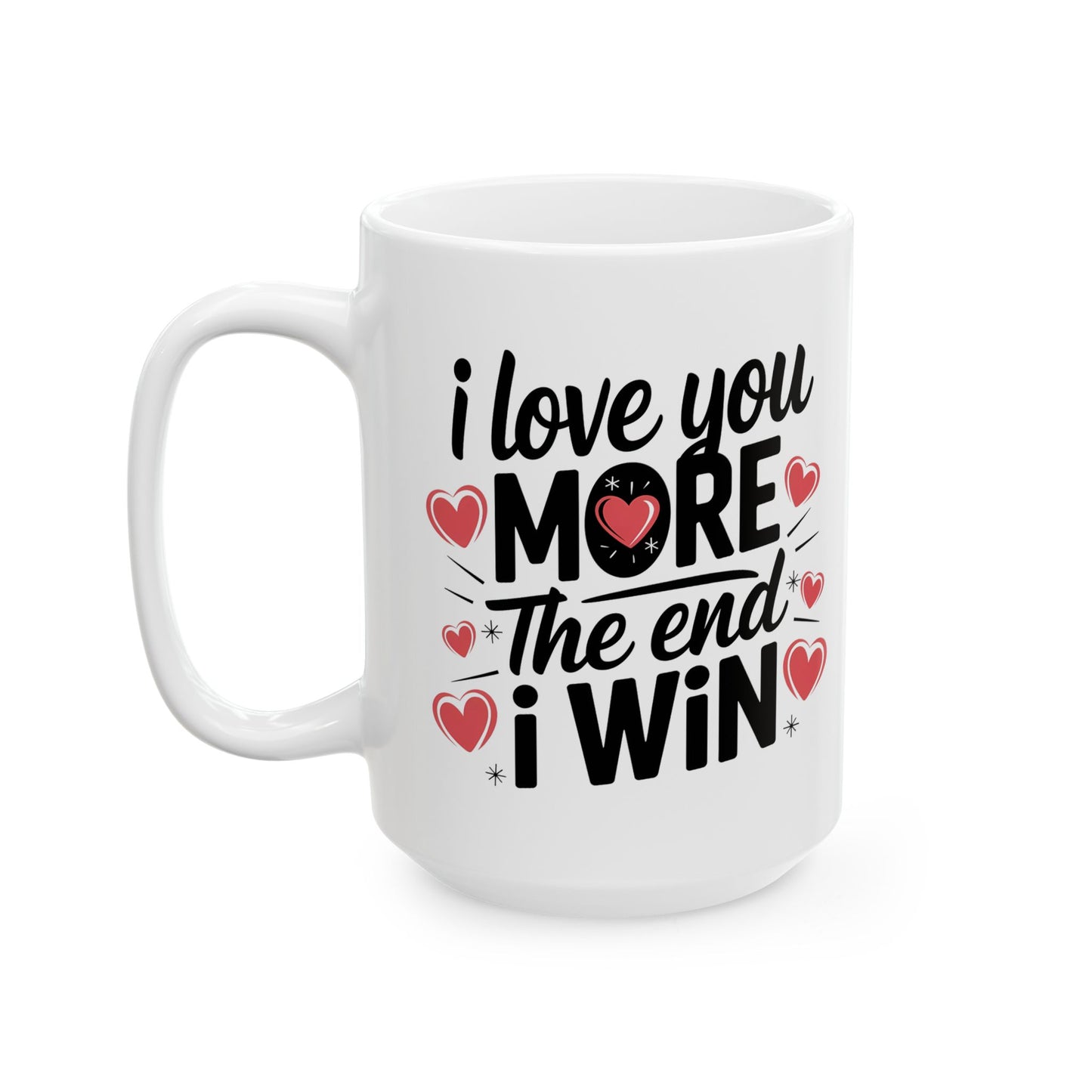 I Love You More The End I Win Mug – Bold Black Text with Hearts – Cute Romantic Gift