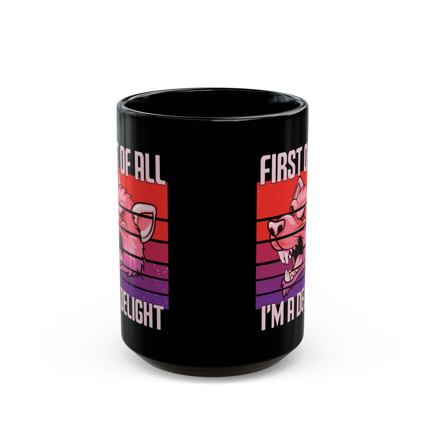 First Of All, I'm A Delight 1, Black Mug (11oz, 15oz)