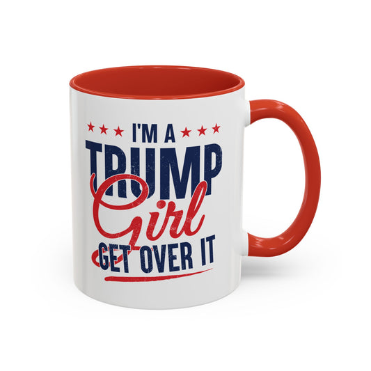 I'm A Trump Girl Get Over It Mug – Patriotic Republican Coffee Cup – Conservative Gift for Women, Trump Merchandise