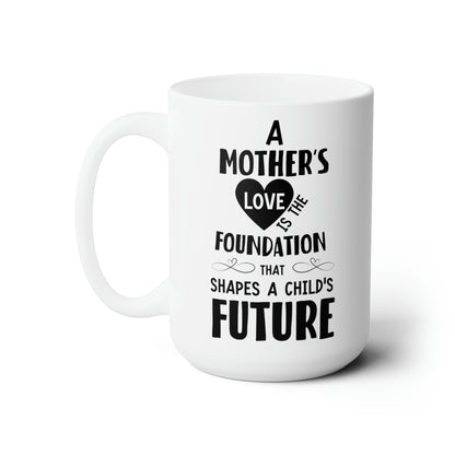 Mom’s Love Shapes the Future – Meaningful White Ceramic Mug