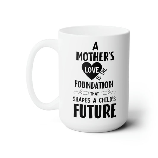 Mom’s Love Shapes the Future – Meaningful White Ceramic Mug