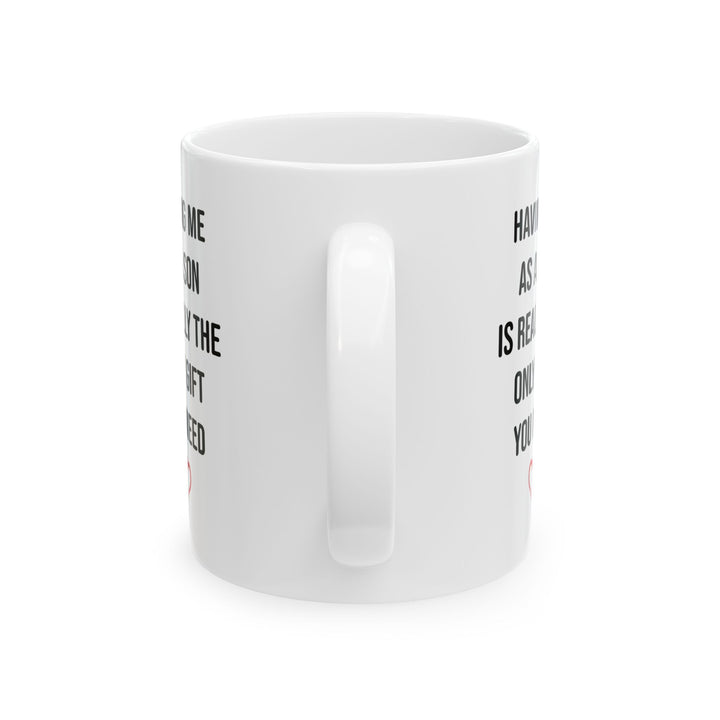 Only Gift You Need White Mug (11oz, 15oz)