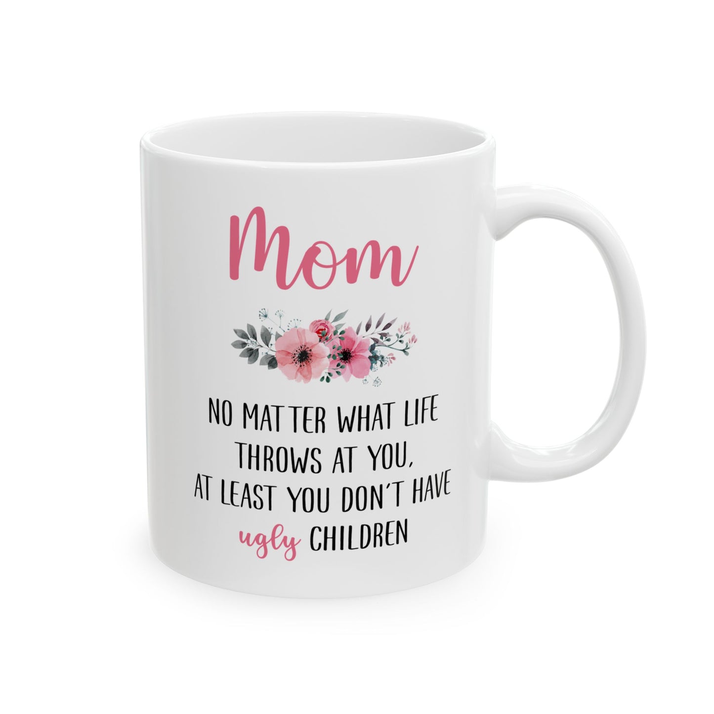 Mom No Matter What Life Throws At You, white Mug, (11oz, 15oz)