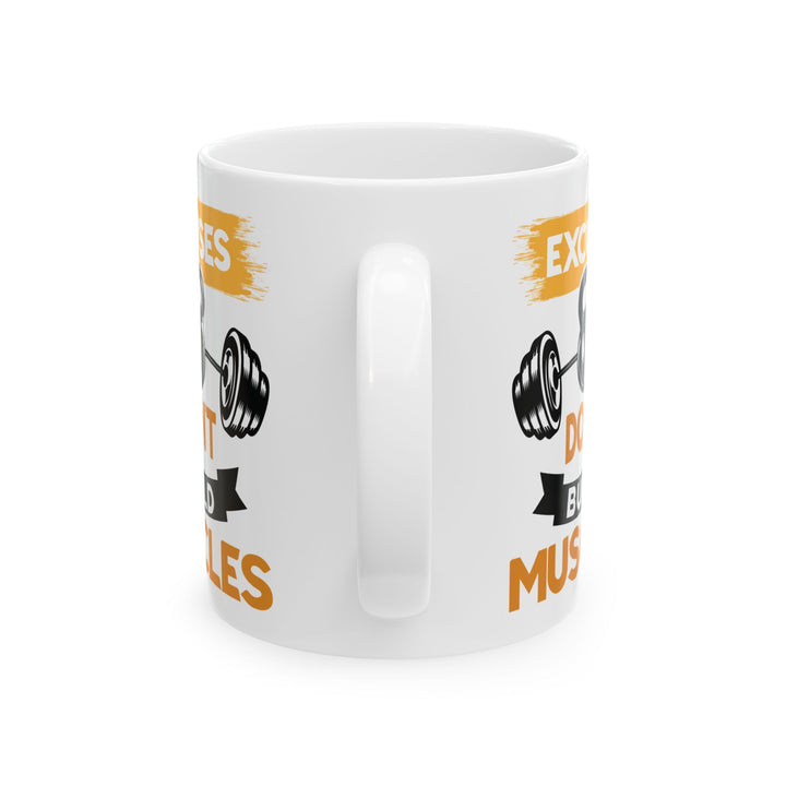 Excuses Don't Build Muscles White Mug, (11oz, 15oz)