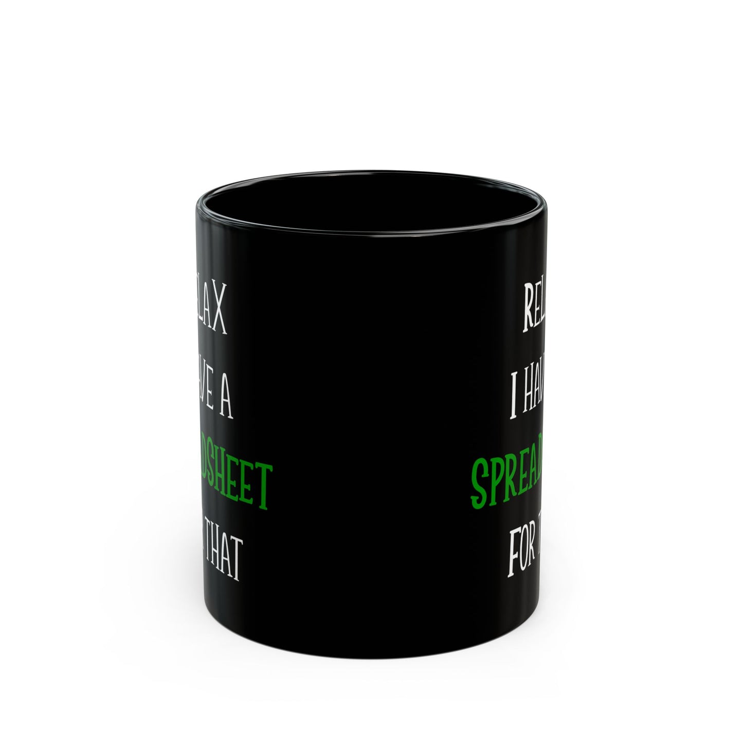 Relax I Have A Spreadsheet For That Black Mug (11oz, 15oz)